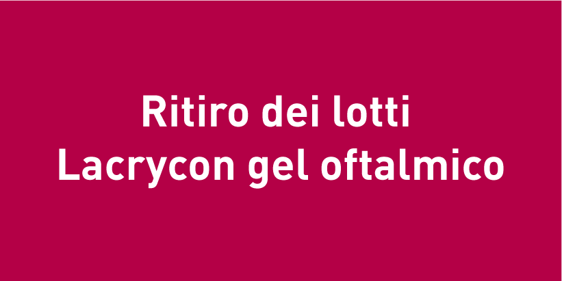 Ritiro di lotti – Lacrycon Gel oftalmico in contenitore monodose